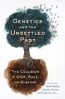 Image for Genetics and the Unsettled Past: The Collision of DNA, Race, and History