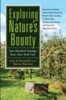 Image for Exploring nature&#39;s bounty: one hundred outings near New York City : vineyards, orchards, farms, nature preserves, historic herb gardens, u-pick-it sites, apiaries, greenhouses, and fruits and vegetables galore