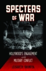 Image for Specters of war: Hollywood&#39;s engagement with military conflict
