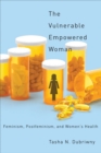 Image for The vulnerable empowered woman: feminism, postfeminism, and women&#39;s health