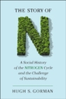 Image for Story of N: A Social History of the Nitrogen Cycle and the Challenge of Sustainability