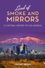 Image for Land of smoke and mirrors  : a cultural history of Los Angeles