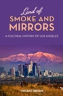 Image for Land of Smoke and Mirrors: A Cultural History of Los Angeles
