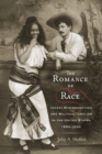 Image for The romance of race  : incest, miscegenation, and multiculturalism in the United States, 1880-1930