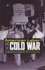 Image for American Labor and the Cold War: Grassroots Politics and Postwar Political Culture