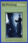 Image for Rewriting white: race, class, and cultural capital in nineteenth-century America