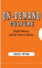 Image for On-demand Culture: Digital Delivery and the Future of Movies