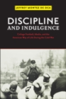 Image for Discipline and indulgence: college football, media, and the American way of life during the early cold war