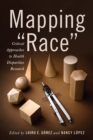 Image for Mapping &quot;race&quot;: critical approaches to health disparities research