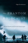 Image for The phantom Holocaust  : Soviet cinema and Jewish catastrophe