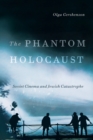 Image for Phantom Holocaust: Soviet Cinema and Jewish Catastrophe