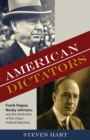 Image for American Dictators : Frank Hague, Nucky Johnson, and the Perfection of the Urban Political Machine