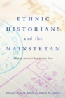 Image for Ethnic Historians and the Mainstream : Shaping America&#39;s Immigration Story