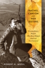 Image for Rachel Carson and Her Sisters: Extraordinary Women Who Have Shaped America&#39;s Environment