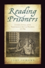 Image for Reading prisoners: literature, literacy, and the transformation of American punishment, 1700-1845