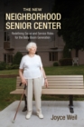 Image for The new neighborhood senior center: redefining social and service roles for the baby boom generation