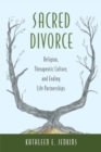 Image for Sacred Divorce : Religion, Therapeutic Culture, and Ending Life Partnerships