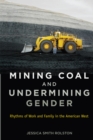 Image for Mining Coal and Undermining Gender : Rhythms of Work and Family in the American West