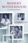 Image for Modern motherhood: an American history