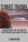 Image for Climate trauma  : foreseeing the future in dystopian film and fiction