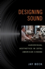Image for Designing sound  : audiovisual aesthetics in 1970s American cinema