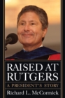 Image for Raised at Rutgers: a president&#39;s story