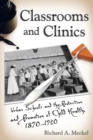 Image for Classrooms and clinics: urban schools and the protection and promotion of child health, 1870-1930