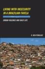 Image for Living with insecurity in a Brazilian favela  : urban violence and daily life