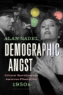 Image for Demographic angst: cultural narratives and American films of the 1950s