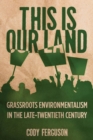Image for This Is Our Land : Grassroots Environmentalism in the Late Twentieth Century