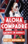Image for Aloha Compadre: Latinxs in Hawai&#39;i