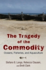 Image for The tragedy of the commodity  : oceans, fisheries, and aquaculture