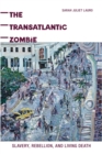 Image for Transatlantic Zombie: Slavery, Rebellion, and Living Death