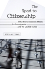 Image for The road to citizenship  : what naturalization means for immigrants and the United States