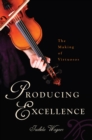 Image for Producing Excellence : The Making of Virtuosos