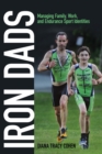 Image for Iron dads: managing family, work, and endurance sport identities