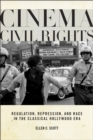 Image for Cinema civil rights: regulation, repression, and race in the classical Hollywood era