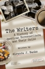 Image for The Writers : A History of American Screenwriters and Their Guild