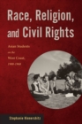 Image for Race, Religion, and Civil Rights : Asian Students on the West Coast, 1900-1968