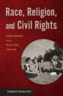 Image for Race, Religion, and Civil Rights: Asian Students on the West Coast, 1900-1968