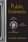 Image for Public Interests: Media Advocacy and Struggles Over U.s. Television