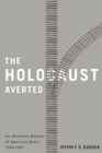 Image for The Holocaust averted  : an alternate history of American Jewry, 1938-1967