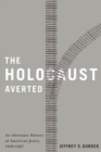 Image for The Holocaust Averted : An Alternate History of American Jewry, 1938-1967