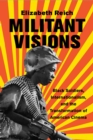 Image for Militant visions  : black soldiers, internationalism, and the transformation of American cinema