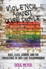 Image for Violence against Queer People : Race, Class, Gender, and the Persistence of Anti-LGBT Discrimination
