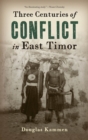 Image for Three Centuries of Conflict in East Timor