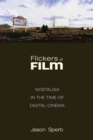 Image for Flickers of film  : nostalgia in the time of digital cinema