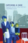 Image for Catching a Case: Inequality and Fear in New York City&#39;s Child Welfare System