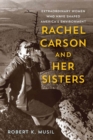 Image for Rachel Carson and Her Sisters : Extraordinary Women Who Have Shaped America&#39;s Environment