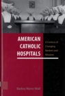 Image for American Catholic hospitals  : a century of changing markets and missions